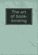 The Art of Book-Binding