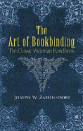 The Art of Bookbinding: The Classic Victorian Handbook