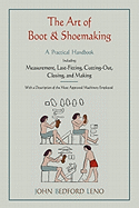 The Art of Boot and Shoemaking: A Practical Handbook Including Measurement, Last-Fitting, Cutting-Out, Closing, and Making