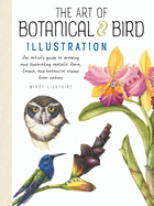 The Art of Botanical & Bird Illustration: An Artist's Guide to Drawing and Illustrating Realistic Flora, Fauna, and Botanical Scenes from Nature