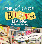 The Art of Brave Living: Be Brave Today