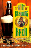 The Art of Brewing Beer: A Microbrewery in a Box, Everything the Homebrewer Needs to Make Great Beer, Including a Detailed How-To Book, Reusabl.. - Henry, Mark R