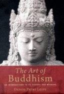 The Art of Buddhism: An Introduction to Its History & Meaning - Leidy, Denise Patry