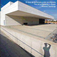 The Art of Building in Spain: El Arte de la Construccin en Espaa - Una visin de la nueva arquitectura espaola