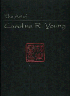 The Art of Caroline R. Young - Young, Caroline R, and Freeman, Mary