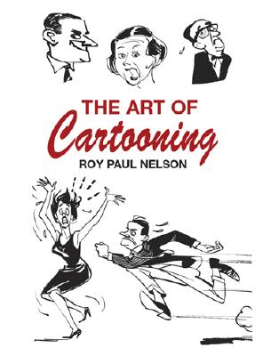 The Art of Cartooning - Nelson, Roy Paul