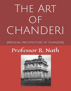 The Art of CHANDERI: (Medieval Architecture of Chanderi)