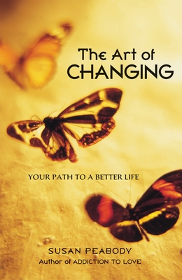 The Art of Changing: Your Path to a Better Life - Peabody, Susan