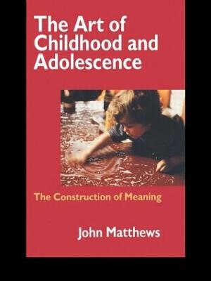 The Art of Childhood and Adolescence: The Construction of Meaning - Matthews, John