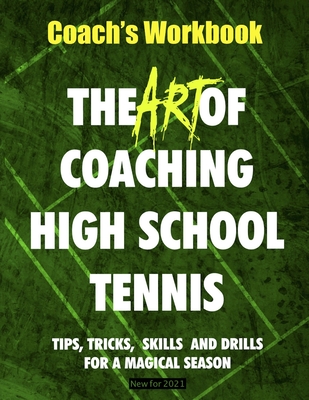 The Art of Coaching High School Tennis: Coach's Workbook - Patton, Bill
