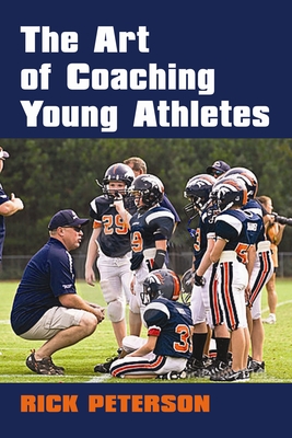 The Art of Coaching Young Athletes - Peterson, Rick