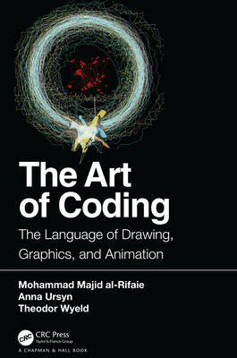 The Art of Coding: The Language of Drawing, Graphics, and Animation - Al-Rifaie, Mohammad Majid, and Ursyn, Anna, and Wyeld, Theodor