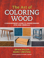 The Art of Coloring Wood: A Woodworker's Guide to Understanding Dyes and Chemicals