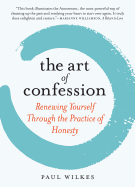 The Art of Confession: Renewing Yourself Through the Practice of Honesty