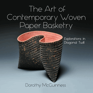 The Art of Contemporary Woven Paper Basketry: Explorations in Diagonal Twill