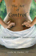 The Art of Control: A Woman's Guide to Bladder Care