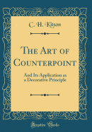 The Art of Counterpoint: And Its Application as a Decorative Principle (Classic Reprint)