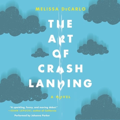 The Art of Crash Landing - DeCarlo, Melissa, and Parker, Johanna (Read by)
