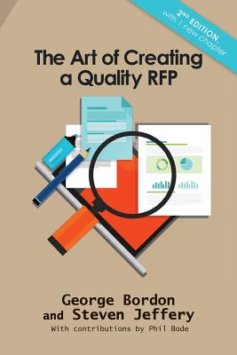 The Art of Creating a Quality RFP - Bordon, George, and Jeffery, Steven, and Bode, Phil (Contributions by)