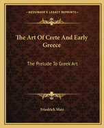 The Art of Crete and Early Greece: The Prelude to Greek Art