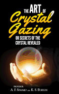 The Art of Crystal Gazing or Secrets of the Crystal Revealed