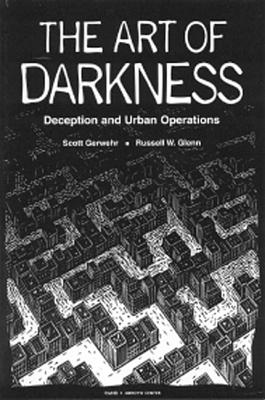 The Art of Darkness: Deception and Urban Operations - Gerwehr, Scott, and Glenn, Russell W