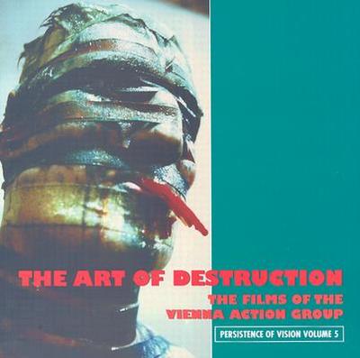 The Art of Destruction: The Films of the Vienna Action Group - Barber, Stephen