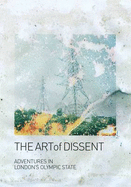 The Art of Dissent: Adventures in London's Olympic State - Powell, Hilary (Editor), and Marrero-Guillamon, Isaac (Editor)