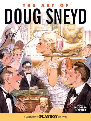 The Art of Doug Sneyd: A Collection of Playboy Cartoons - Hefner, Hugh M (Foreword by), and Johnson, Lynn (Introduction by)