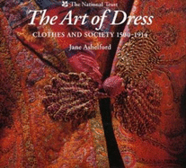 The Art of Dress: Clothes and Society 1500-1914 - Ashelford, Jane; Einsiedel, Andreas Von