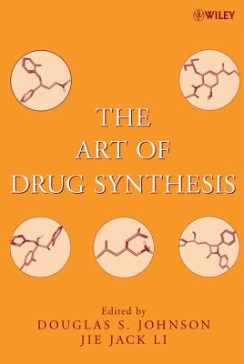 The Art of Drug Synthesis - Johnson, Douglas S (Editor), and Li, Jie Jack (Editor)