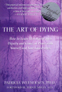 The Art of Dying: How to Leave This World with Dignity and Grace, at Peace with Yourself and Your Loved Ones - Weenolsen, Patricia, Ph.D., and Siegel, Bernie S, Dr. (Foreword by)