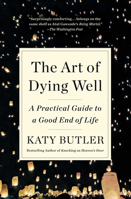 The Art of Dying Well: A Practical Guide to a Good End of Life - Butler, Katy