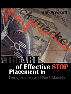The Art of Effective Stop Placement in Forex, Futures and Stock Markets