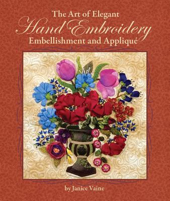 The Art of Elegant Hand Embroidery Embellishment and Applique - Vaine, Janice