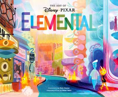 The Art of Elemental - Pixar Animation Studios, and Docter, Pete (Foreword by), and Sohn, Peter (Introduction by)