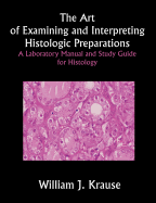 The Art of Examining and Interpreting Histologic Preparations: A Laboratory Manual and Study Guide for Histology