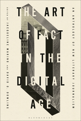 The Art of Fact in the Digital Age: An Anthology of New Literary Journalism - Marino, Jacqueline (Editor), and Dowling, David O (Editor)