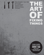 The Art of Fixing Things, principles of machines, and how to repair them: 150 tips and tricks to make things last longer, and save you money.