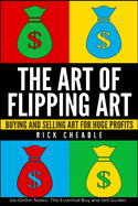The Art of Flipping Art: Buying & Selling Art for Huge Profits