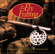 The Art of Fly Fishing: An Illustrated History of Rods, Reels, and Favorite Flies