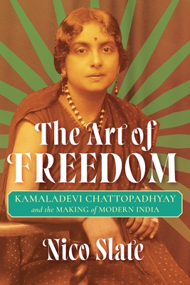 The Art of Freedom: Kamaladevi Chattopadhyay and the Making of Modern India - Slate, Nico