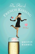 The Art of French Kissing - Harmel, Kristin