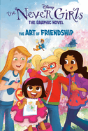 The Art of Friendship (Disney the Never Girls: Graphic Novel #2)