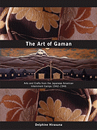 The Art of Gaman: Arts and Crafts from the Japanese American Internment Camps 1942-1946
