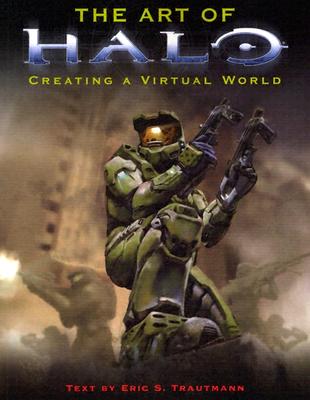 The Art of Halo: Creating a Virtual World - Trautmann, Eric, and O'Connor, Frank