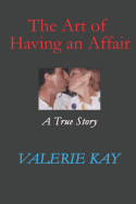 The Art of Having an Affair: A True Story