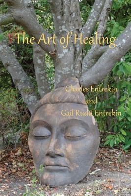 The Art of Healing - Entrekin, Charles, and Entrekin, Gail Rudd