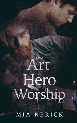 The Art of Hero Worship - Kerick, Mia