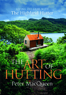 The Art of Hutting: Living Off the Grid with the Scottish Highland Hutter (Self-Sufficient Living Book)